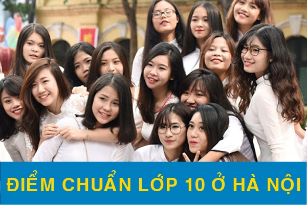 Chi tiết điểm chuẩn vào lớp 10 tại Hà Nội năm 2021-20212