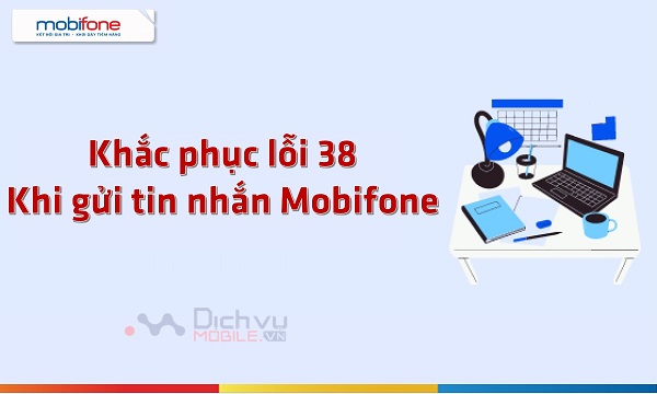 Hướng dẫn cách khắc phục lỗi 38 khi gửi tin nhắn MobiFone