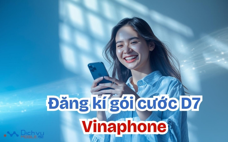 Đăng ký 4G gói D7 của Vinaphone 1.5GB chỉ 7.000đ dùng 1 ngày