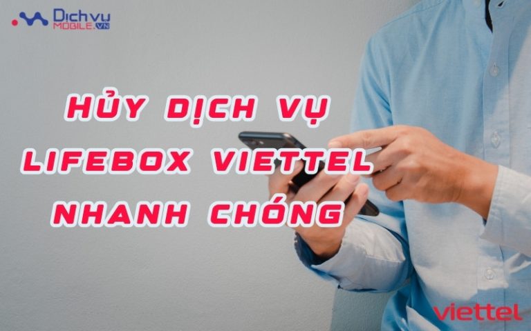 Hủy dịch vụ lifebox viettel nhanh chóng