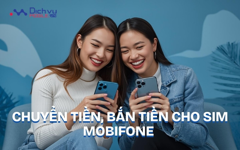 Hướng dẫn cách chuyển tiền, bắn tiền cho sim Mobifone mới nhất