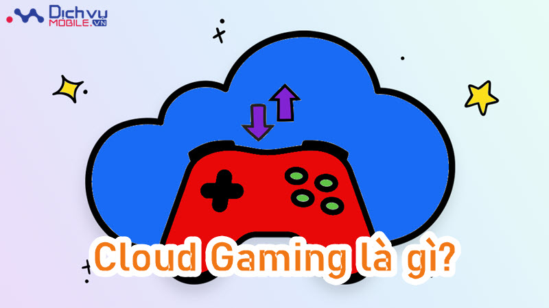 Cloud Gaming là gì?