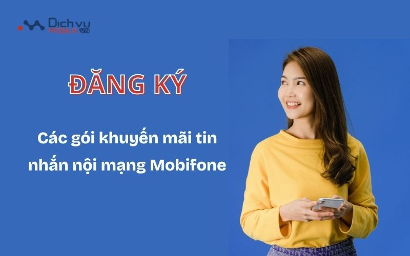 Đăng ký các gói khuyến mãi nhắn tin nội mạng Mobifone liên lạc thả ga, tiết kiệm chi phí