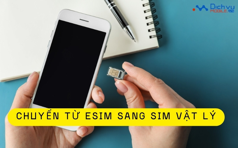 Cách Chuyển eSIM Sang SIM Vật Lý Đơn Giản, Nhanh Chóng
