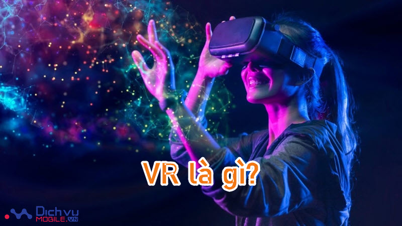 Công nghệ VR là gì?